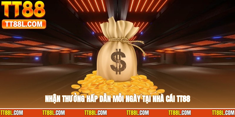 Nhận thưởng hấp dẫn mỗi ngày tại nhà cái TT88